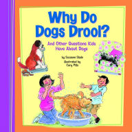 Title: Why Do Dogs Drool?: And Other Questions Kids Have About Dogs, Author: Suzanne Slade