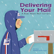 Title: Delivering Your Mail: A Book About Mail Carriers, Author: Ann Owen