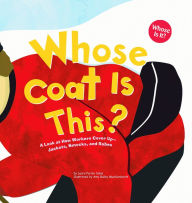 Title: Whose Coat Is This?: A Look at How Workers Cover Up - Jackets, Smocks, and Robes, Author: Laura Purdie Salas