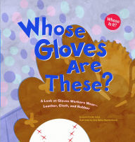 Title: Whose Gloves Are These?: A Look at Gloves Workers Wear - Leather, Cloth, and Rubber, Author: Laura Purdie Salas