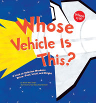 Title: Whose Vehicle Is This?: A Look at Vehicles Workers Drive - Fast, Loud, and Bright, Author: Sharon Katz Cooper