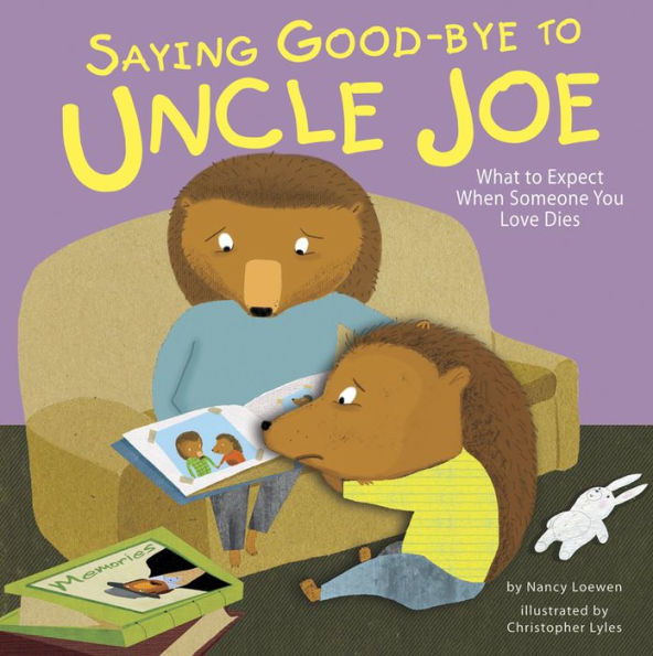 Saying Good-bye to Uncle Joe: What to Expect When Someone You Love Dies