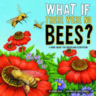 Title: What If There Were No Bees?: A Book About the Grassland Ecosystem, Author: Suzanne Slade