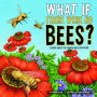 What If There Were No Bees?: A Book About the Grassland Ecosystem