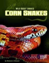 Title: Corn Snakes, Author: Melanie A. Howard