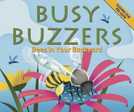 Title: Busy Buzzers: Bees in Your Backyard, Author: Nancy Loewen