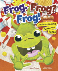 Title: Frog. Frog? Frog!: Understanding Sentence Types, Author: Nancy Loewen
