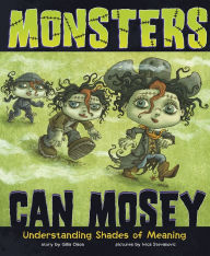 Title: Monsters Can Mosey: Understanding Shades of Meaning, Author: Gillia  M. Olson