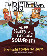 Title: The BIG Problem (and the Squirrel Who Eventually Solved It): Understanding Adjectives and Adverbs, Author: Nancy Loewen