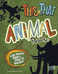Title: This or That Animal Debate: A Rip-Roaring Game of Either/Or Questions, Author: Joan Axelrod-Contrada