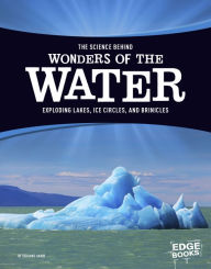 Title: The Science Behind Wonders of the Water: Exploding Lakes, Ice Circles, and Brinicles, Author: Suzanne Garbe