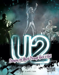 Title: U2: Changing the World Through Rock 'n' Roll, Author: Jennifer L. Huston