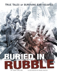 Title: Buried in Rubble: True Stories of Surviving Earthquakes, Author: Terry Collins