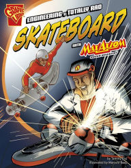 Title: Engineering a Totally Rad Skateboard with Max Axiom, Super Scientist, Author: Tammy Enz