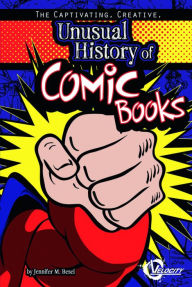 Title: The Captivating, Creative, Unusual History of Comic Books, Author: Jennifer  M. Besel