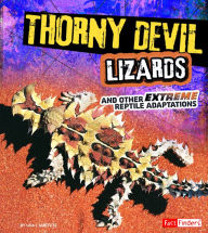 Title: Thorny Devil Lizards and Other Extreme Reptile Adaptations, Author: Lisa J. Amstutz