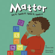 Title: Matter: See It, Touch It, Taste It, Smell It, Author: Darlene R. Stille