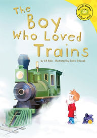 Title: The Boy Who Loved Trains, Author: Jill Kalz