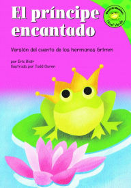 Title: El principe encantado: Versión del cuento de los hermanos Grimm, Author: Eric Blair