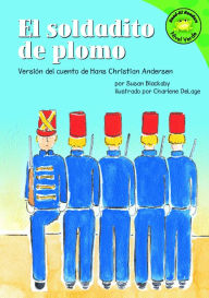 Title: El soldadito de plomo: Versión del cuento de Hans Christian Andersen, Author: Susan Blackaby