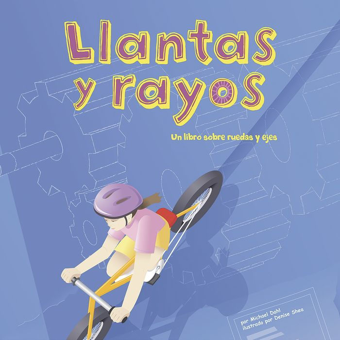 Llantas y rayos: Un libro sobre ruedas y ejes