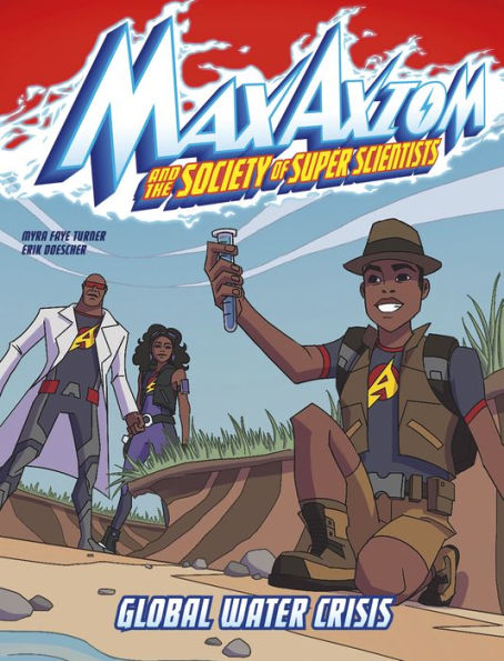 Global Water Crisis: A Max Axiom Super Scientist Adventure