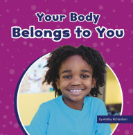 Title: Your Body Belongs to You, Author: Ashley Richardson