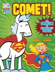 Title: Comet!: The Origin of Supergirl's Horse (DC Super-Pets Origin Stories), Author: Steve Korté