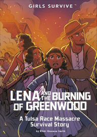 Title: Lena and the Burning of Greenwood: A Tulsa Race Massacre Survival Story, Author: Nikki Shannon Smith