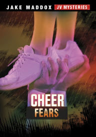 Title: Cheer Fears, Author: Jake Maddox