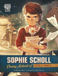 Title: Sophie Scholl: Daring Activist of World War II, Author: Salima Alikhan