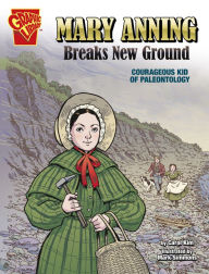 Title: Mary Anning Breaks New Ground: Courageous Kid of Paleontology, Author: Carol Kim