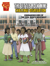 Title: The Little Rock Nine Challenge Segregation: Courageous Kids of the Civil Rights Movement, Author: Myra Faye Turner