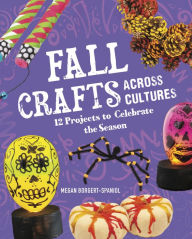 Title: Fall Crafts Across Cultures: 12 Projects to Celebrate the Season, Author: Megan Borgert-Spaniol