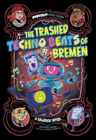 Title: The Trashed Techno Beats of Bremen: A Graphic Novel, Author: Benjamin Harper