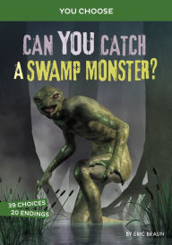 Title: Can You Catch a Swamp Monster?: An Interactive Monster Hunt, Author: Eric Braun