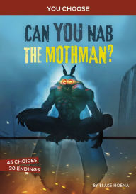 Title: Can You Nab the Mothman?: An Interactive Monster Hunt, Author: Blake Hoena