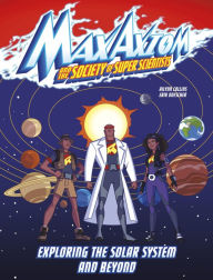 Title: Exploring the Solar System and Beyond: A Max Axiom Super Scientist Adventure, Author: Ailynn Collins