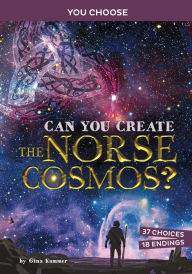 Title: Can You Create the Norse Cosmos?: An Interactive Mythological Adventure, Author: Gina Kammer