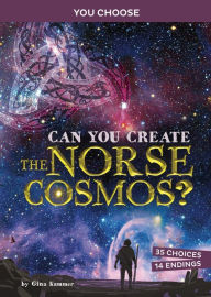 Title: Can You Create the Norse Cosmos?: An Interactive Mythological Adventure, Author: Gina Kammer