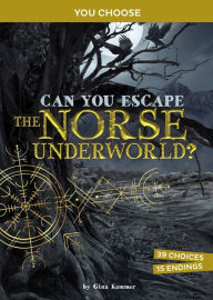 Title: Can You Escape the Norse Underworld?: An Interactive Mythological Adventure, Author: Gina Kammer