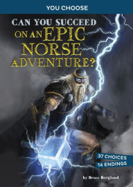 Title: Can You Succeed on an Epic Norse Adventure?: An Interactive Mythological Adventure, Author: Bruce Berglund