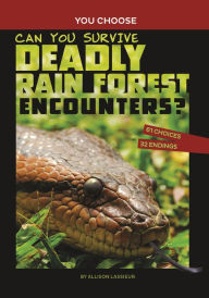 Title: Can You Survive Deadly Rain Forest Encounters?: An Interactive Wilderness Adventure, Author: Allison Lassieur