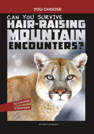 Title: Can You Survive Hair-Raising Mountain Encounters?: An Interactive Wilderness Adventure, Author: Matt Doeden