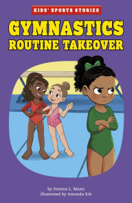 Title: Gymnastics Routine Takeover, Author: Dionna L. Mann