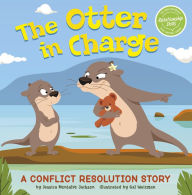 Title: The Otter in Charge: A Conflict Resolution Story, Author: Jessica Montalvo Jackson
