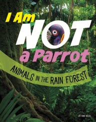 Title: I Am Not a Parrot: Animals in the Rain Forest, Author: Mari Bolte