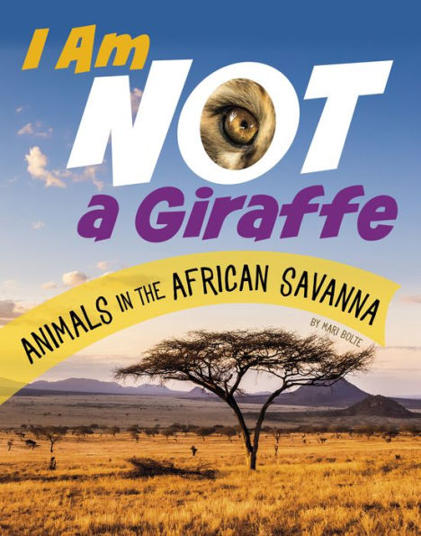 I Am Not a Giraffe: Animals the African Savanna