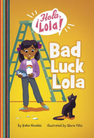 Download free ebooks google books Bad Luck Lola 9781666343908 English version by Keka Novales, Gloria Felix
