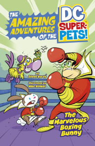 Title: The Marvelous Boxing Bunny (The Amazing Adventures of the DC Super-Pets), Author: Steve Korté